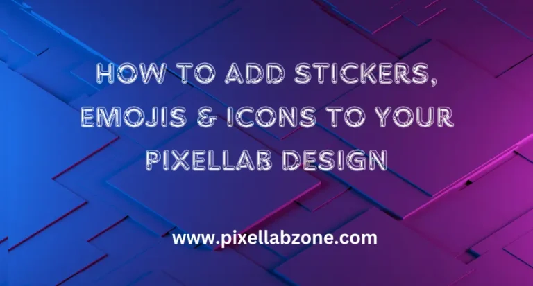 How to Add Stickers in PixelLab – Easy Guide to Adding Stickers, Emojis & Icons