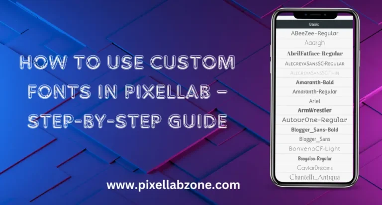 How to use custom fonts in PixelLab – Step-by-step guide