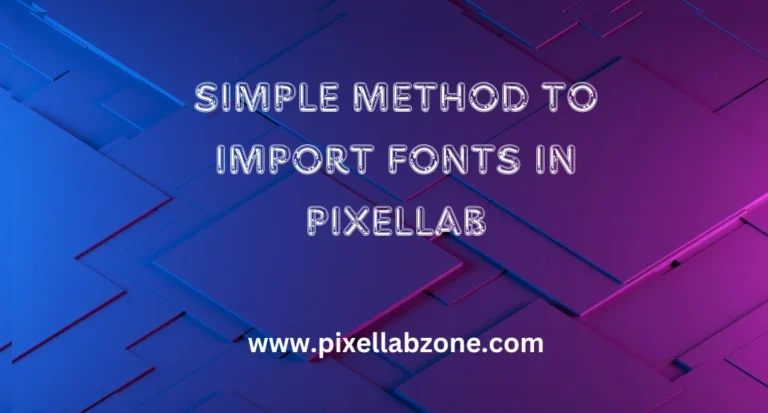 Easy steps to import fonts in PixelLab for creative text design