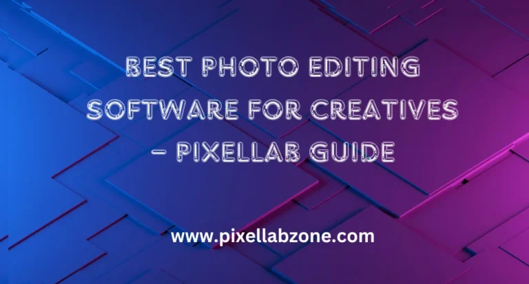 Best Photo Editing Software for Creatives – PixelLab Guide with advanced mobile editing features