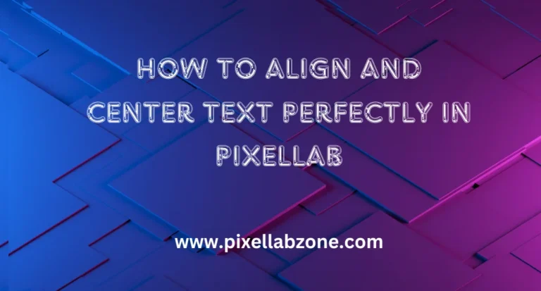 How to Align and Center Text in PixelLab for Clean Layouts
