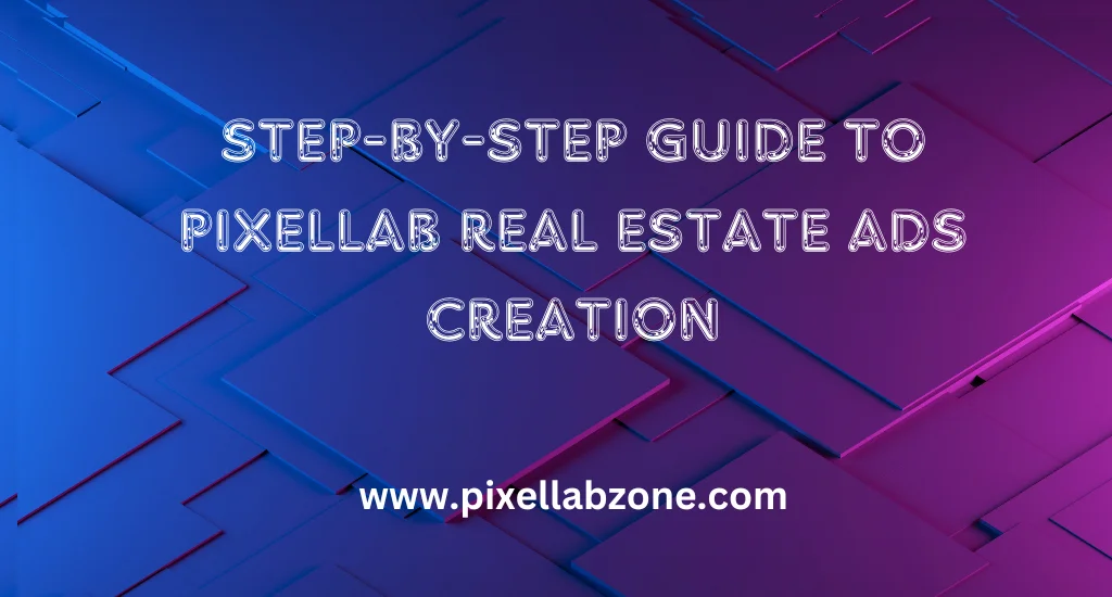 Step-by-Step Guide to PixelLab Real Estate Ads Creation 1 PixelLab real estate ads sample with property photo, bold heading, brand colors and clear CTA button