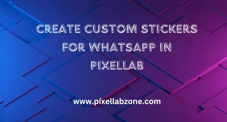 Create Custom Stickers for WhatsApp in PixelLab easily with images, text, and transparent backgrounds
