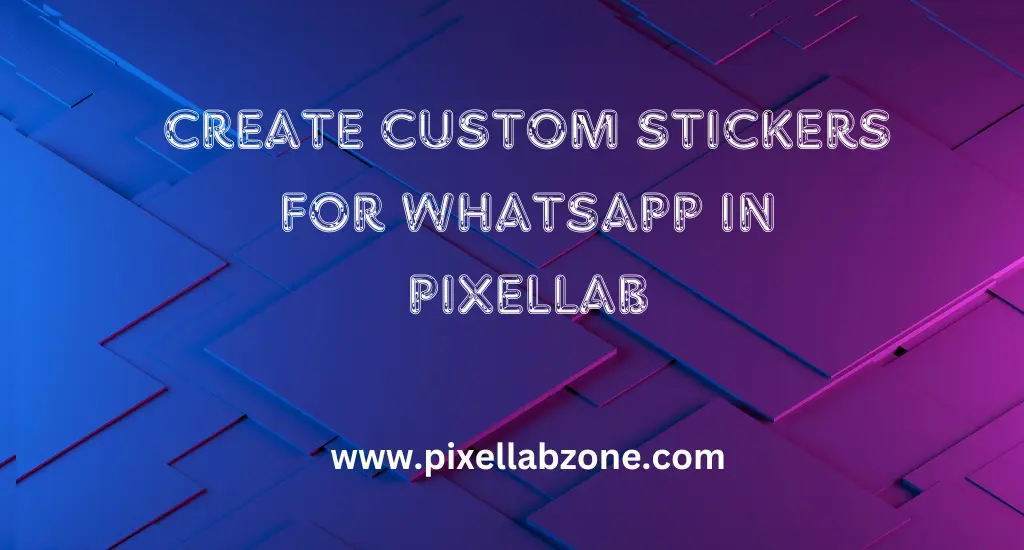 Create Custom Stickers for WhatsApp in Pixellab 1 Create Custom Stickers for WhatsApp in PixelLab easily with images, text, and transparent backgrounds