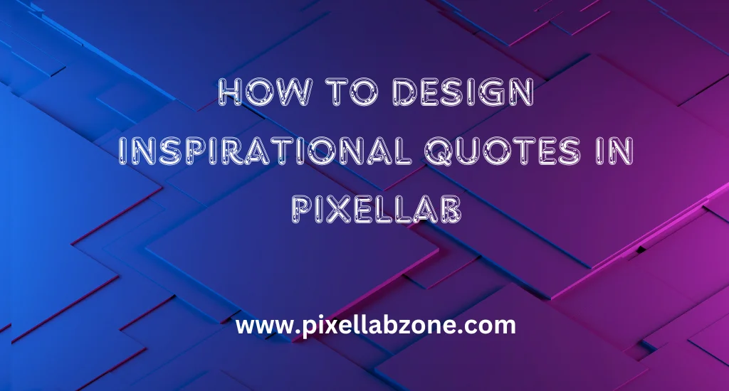How to Design Inspirational Quotes in PixelLab 1 How to Design Inspirational Quotes in PixelLab with fonts, colors, and creative backgrounds