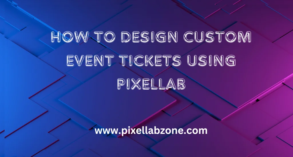 Design Event Tickets Using PixelLab – Create custom event tickets easily with PixelLab