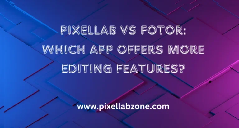 PixelLab vs Fotor: A comparison of photo editing features in both apps